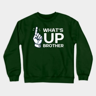 WHAT'S UP BROTHER Crewneck Sweatshirt